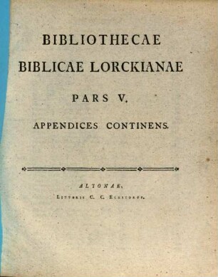 Bibliotheca Biblica Serenissimi Wv̈rtembergensivm Dvcis Olim Lorckiana, Pars V.. Appendices Continens
