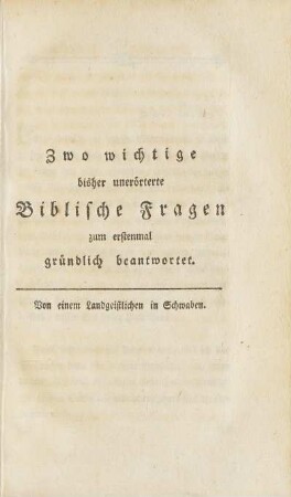 Zwo wichtige bisher unerörterte Biblische Fragen zum erstenmal gründlich beantwortet