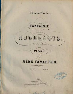 Fantaisie sur les Huguenots de G. Meyerbeer : pour piano ; op. 45