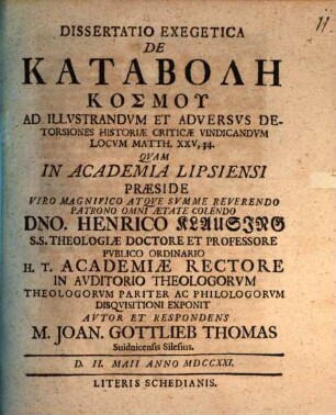 Dissertatio exegetica de katabolē kosmu : ad illustrandum et adversus detorsiones historiae criticae vindicandum locum Matth. XXV, 34.