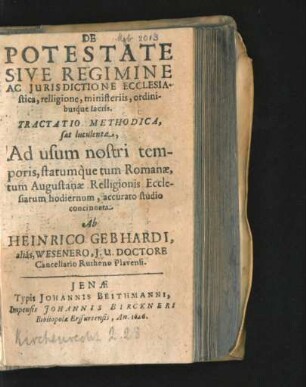 De Potestate Sive Regimine Ac Iurisdictione Ecclesiastica, relligione, ministeriis, ordinibusque sacris : Tractatio Methodica, sat luculenta, Ad usum nostri temporis statumque tum Romanae, tum Augustanae Relligionis Ecclesiarum hodiernum