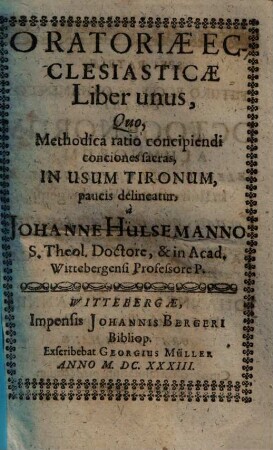 Oratoriae ecclesiasticae liber unus : quo, methodica ratio concipiendi conciones sacras, in usum Tironum paucis delineatur