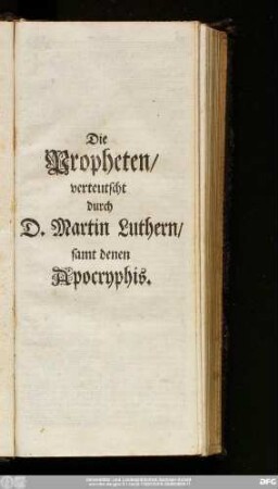 Die Propheten, verteutscht durch D. Martin Luthern, samt denen Apocryphis.