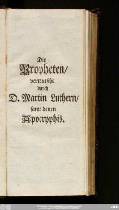 Die Propheten, verteutscht durch D. Martin Luthern, samt denen Apocryphis.