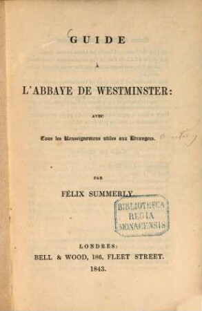 Guide à l'Abbaye de Westminster: avec tous les renseignemens utiles aux Etrangers