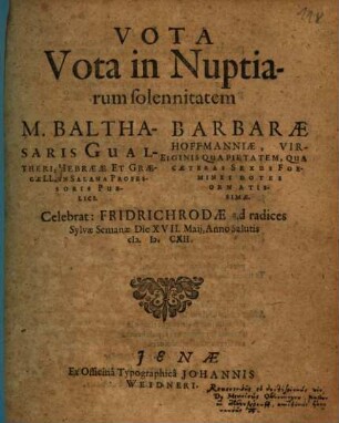 Vota. Vota In Nuptiarum solennitatem M. Balthasaris Gualtheri, Hebraeae Et Graecae LL. In Salana Professoris Publici Et Barbarae Hoffmanniae ...