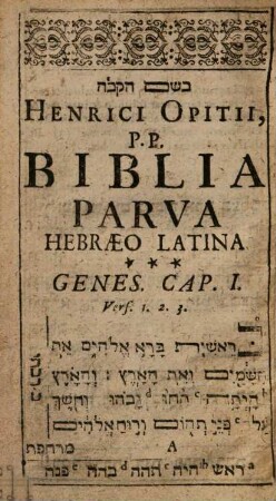 ... seu Biblia parva Hebraeo-Latina : in quibus dicta insigniora omnia ex codice Hebraeo sec. ordinem libr. biblicorum ... exhibentur ...