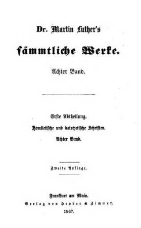 Dr. Martin Luther's sämmtliche Werke, 8. Abth. 1, Homiletische und katechetische Schriften ; Bd. 8, Kirchenpostille ; 1, Epistelpredigten ; Bd. 2, enthaltend den Wintertheil der Epistelpredigten vom ersten Sonntag nach Epiphaniä bis zum Palmsonntag, und den Sommertheil vom Ostersonntag bis zum Pfingstdienstag