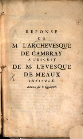 Reponse De M. L'Archevesque De Cambray A L'Escrit De M. L'Evesque De Meaux Intitule Relation sur le Quiétisme