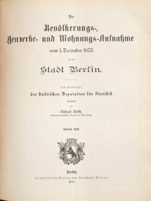 Die Bevölkerungs-, Gewerbe- und Wohnungsaufnahme vom ... in der Stadt Berlin. 1875, H. 2 (1878)