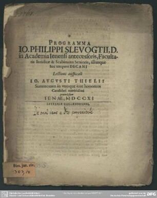 Programma Jo. Philippi Slevogtii, D. in Academia Ienensi antecessoris, ... hoc tempore Decani Lectioni auspicali Jo. Augusti Thielii Summorum in utroque iure honorum Candidati meritissimi praemissum : [P. P. in Academia Ienensis, Kal. Mart. MDCCXI.]; [Programma de omni iure a Deo prueniente]