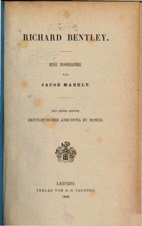 Richard Bentley : eine Biographie ; mit einem Anhang Bentley'scher Anecdota zu Homer