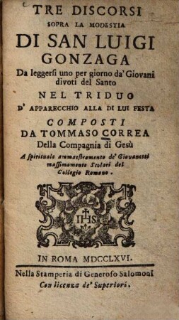 Tre discorsi sopra la modestia di San Luigi Gonzaga da leggersi uno per giorno da'Giovani divoti del Santo nel triduo d'apparecchio alla di lui festa