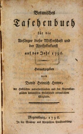 Botanisches Taschenbuch für die Anfänger dieser Wissenschaft und der Apothekerkunst. 1796, 1796