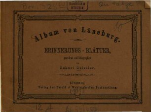 Album von Lüneburg : Erinnerungs-Blätter, gezeichnet u. lithogr. v. Robert Geissler