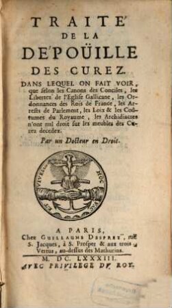 Traité De La Dépöuille Des Curez : Dans Lequel On Fait Voir, que selon les Canons des Conciles, les Libertez de L'Eglise Gallicane ... les Archidiacres n'ont nul droit sur les meubles des Curez decedez