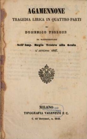 Agamennone : tragedia lirica in quattro parti ; da rappresentarsi nell'Imp. Regio Teatroalla Scala l'autunno 1847
