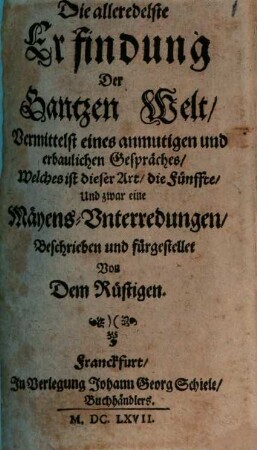 Die alleredelste Erfindung der Gantzen Welt : Vermittelst eines anmutigen und erbaulichen Gespräches, Welches ist dieser Art, die Fünffte, Und zwar eine Mäyens-Unterredungen