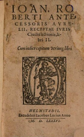 Ioan. Roberti ... Receptae iuris Civilis lectionis, libri II.