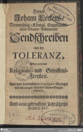 Herrn Johann Lockens, Vormahlig-Königl. Engelländischen Staats-Bedientens Sendschreiben von der Toleranz, Oder von der Religions- und Gewissens-Freyheit : Aus dem Lateinischen Exemplar übersetzt, und mit einigen nützlichen Anmerckungen erläutert