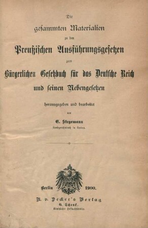 Die gesammten Materialien zu den preußischen Ausführungsgesetzen zum Bürgerlichen Gesetzbuch für das Deutsche Reich und seinen Nebengesetzen