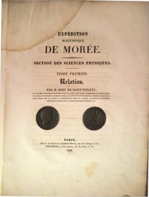 Expédition scientifique de Morée : Section des Sciences physiques, 1. Relation / par Bory de Saint-Vincent. - 1836. - IV, 472 S.