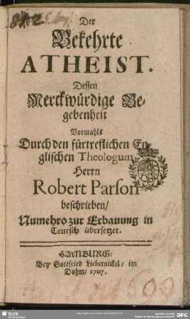 Der bekehrte Atheist. Dessen Merckwürdige Begebenheit Vormahls
