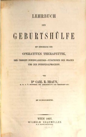 Lehrbuch der Geburtshülfe : mit Einschluss der operativen Therapeutik, der übrigen Fortpflanzungs-Functionen der Frauen und der Puerperalprocesse