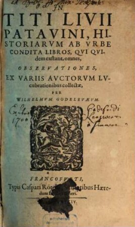 In Titi Livii Patavani Historiarum ab urbe condita libros, qui quidam extant, omnes, Observationes, ex variis auctorum lucubrationibus collectae