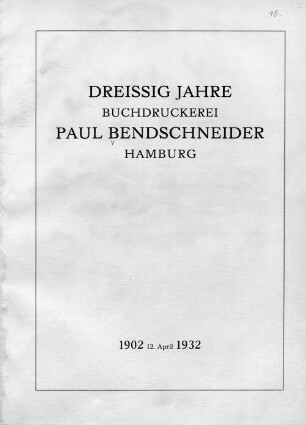 Dreissig Jahre Buchdruckerei Paul Bendschneider, Hamburg : 1902, 12. April, 1932