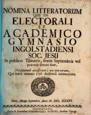 Nomina litteratorum, qui in Electorali et Academico Gymnasio Ingolstadiensi Soc. Jesu ... vel praemiis donati sunt, vel proxime accesserunt, nec non eorum, qui intra annum ... doctrina eminuerunt. 1736