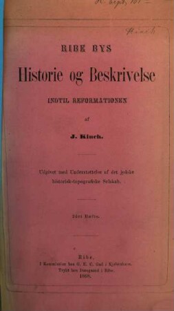 Ribe Bys Historie og Beskrivelse indtil Reformationen : udgivet med Understottelse af det jydske historisk-topografiske Selskab, 2