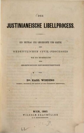 Der justinianeische Libellprocess : ein Beitrag zur Geschichte und Kritik des ordentlichen Civilprocesses wie zur Beurtheilung der gegenwärtigen Reformbestrebungen