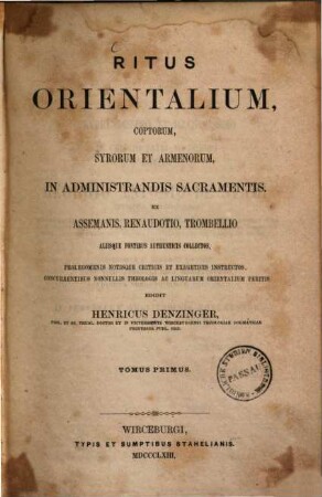 Ritus Orientalium, Coptorum, Syrorum et Armenorum in administrandis sacramentis : ex Assemanis, Renaudotio, Trombellio aliisque fontibus authenticis collectos, prolegomenis notisque criticis et exegeticis instructos, concurrentibus nonnullis theologis ac linguarum orientalium peritis. 1