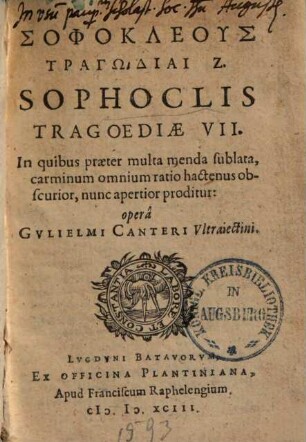 Sophoclis Tragoediae VII : In quibus praeter multa menda sublata, carminum omnium ratio hactenus obscurior, nunc apertior proditur = Sophokleus Tragōdiai 7