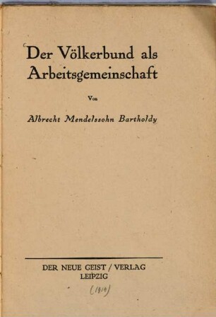 Der Völkerbund als Arbeitsgemeinschaft : [Vortrag in d. Polit. Ges. in München 28. Okt. 1918]