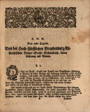 Johann Heinrichs von Falckenstein, Hoch-Fürstl. Brandenburg-Onolzbachischen Hof-Raths, und der Königl. Preußischen Societät der Wissenschaften Mitglieds, Chronicon Svabacense, Oder: Ausführliche Beschreibung Der Hoch-Fürstl. Brandenburg-Onolzbachischen Haupt-, Münz- und Lege-Stadt Schwabach : Worinnen von derselben Ursprung, Alterthum, unterschiedlichen Beherrschern und Regenten, Civil- und Kirchen-Staat, Anwachs und Aufnahme, Privilegien, Glücks- und Unglücks-Fällen, auch andern Denck- und Merckwürdigkeiten, ausführlich gehandelt wird