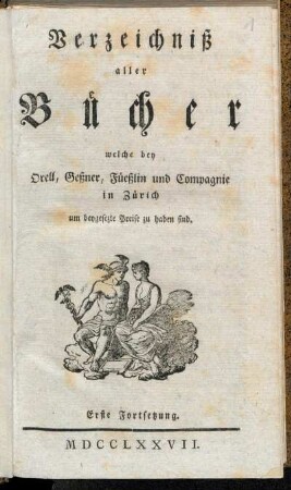 Fortsetzung 1: Verzeichniß aller Bücher welche bey Orell, Geßner, Füeßlin und Compagnie in Zürich um beygesetzte Preise zu haben sind