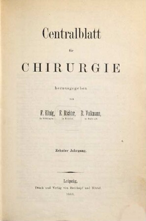 Zentralblatt für Chirurgie : Zeitschrift für allgemeine, Viszeral-, Thorax- und Gefäßchirurgie, 10. 1883