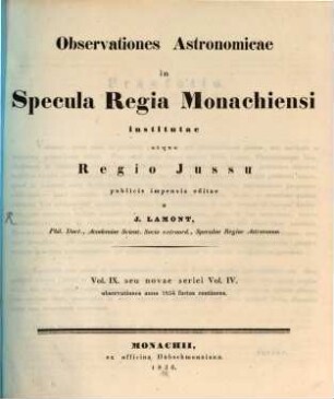 Observationes astronomicae in Specula Regia Monachiensi institutae et regio jussu publicis impensis editae : observationes anno ... factas continens, 9 = 4. 1834 (1836)