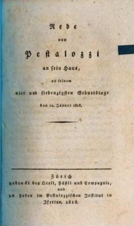 Rede von Pestalozzi an sein Haus : an seinem vier und siebenzigsten Geburtstage den 12. Jänner 1818