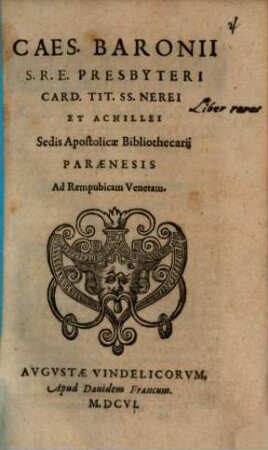 Caes. Baronii S. R. E. Presbyteri Card. Tit. SS. Nerei Et Achillei Sedis Apostolicae Bibliothecarij Paraenesis Ad Rempubicam [sic!] Venetam