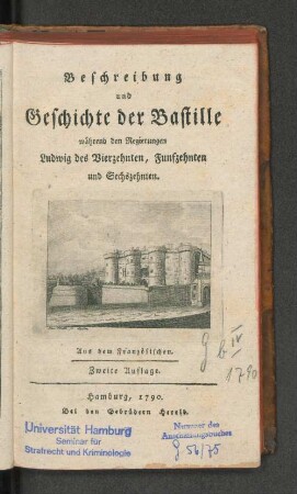 Beschreibung und Geschichte der Bastille während den Regierungen Ludwig des Vierzehnten, Funfzehnten und Sechszehnten : Aus dem Französischen