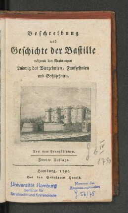 Beschreibung und Geschichte der Bastille während den Regierungen Ludwig des Vierzehnten, Funfzehnten und Sechszehnten : Aus dem Französischen