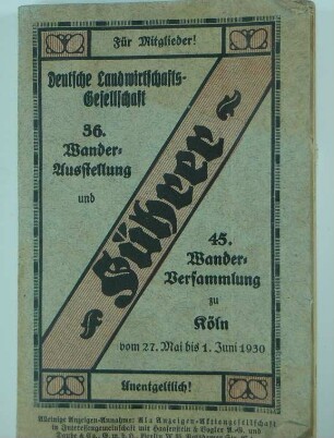 Führer durch die 36. Wander-Ausstellung und 45. Wander-Versammlung der Deutschen Landwirtschaftlichen Geselschaft in Köln