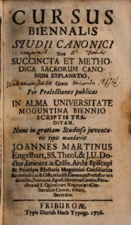 Cursus Biennalis Studii Canonici Sive Succincta Et Methodica Sacrorum Canonum Explanatio : Quam Per Praelectiones publicas In Alma Universitate Moguntina Biennio Scriptis Traditam