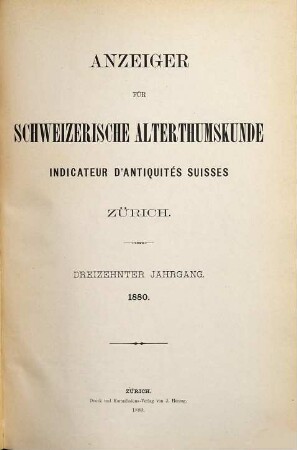 Anzeiger für schweizerische Altertumskunde : = Indicateur d'antiquités suisses. 4. 1880/83 = Jg. 13 - 16 (1883)