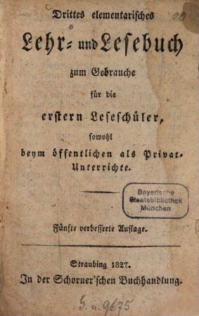 ... elementarisches Lehr- und Lesebuch, 3. Zum Gebrauche für die ersten Leseschüler sowohl beim öffentlichen als Privat-Unterrichte