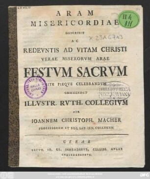 Aram Misericardiae Describit Ac Redevntis Ad Vitam Christi Verae Miserorvm Arae Festvm Sacrvm Rite Pieqve Celebrandvm Commendat Illvstr. Rvth. Collegivm
