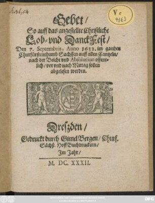 Gebet/ So auff das angestellte Christliche Lob- und DanckFest/ Den 7. Septembris, Anno 1632. im gantzen Churfürstenthumb Sachssen auff allen Cantzeln/ nach der Beicht und Absolution offentlich/ vor und nach Mittag sollen abgelesen werden